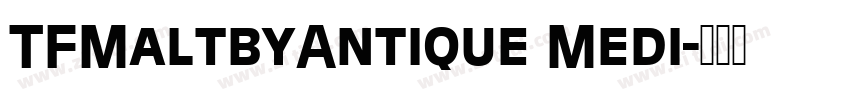 TFMaltbyAntique Medi字体转换